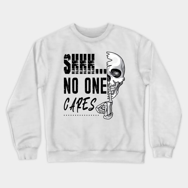 Shhh No One Cares Crewneck Sweatshirt by ArticArtac